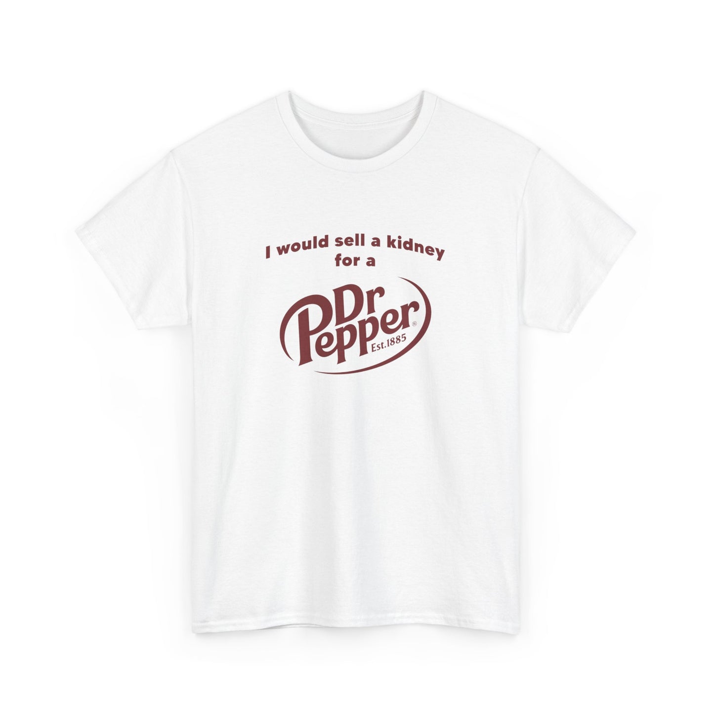 I WOULD SELL A KIDNEY FOR A DR.PEPPER T-SHIRT