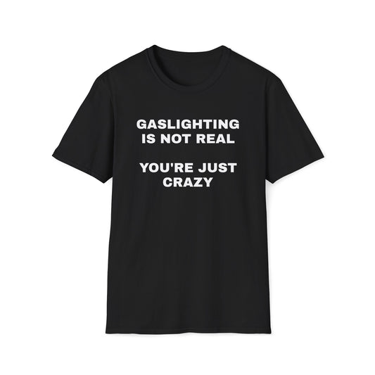 Gaslighting Is Not Real T-Shirt