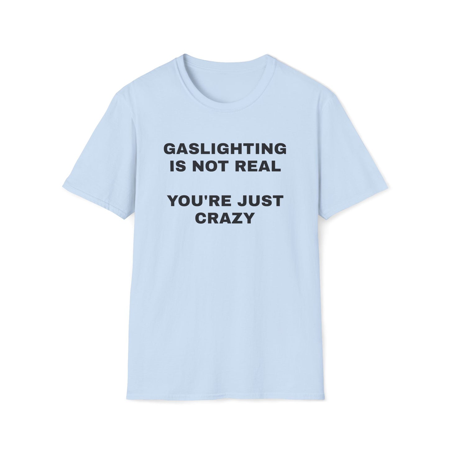 Gaslighting Is Not Real T-Shirt