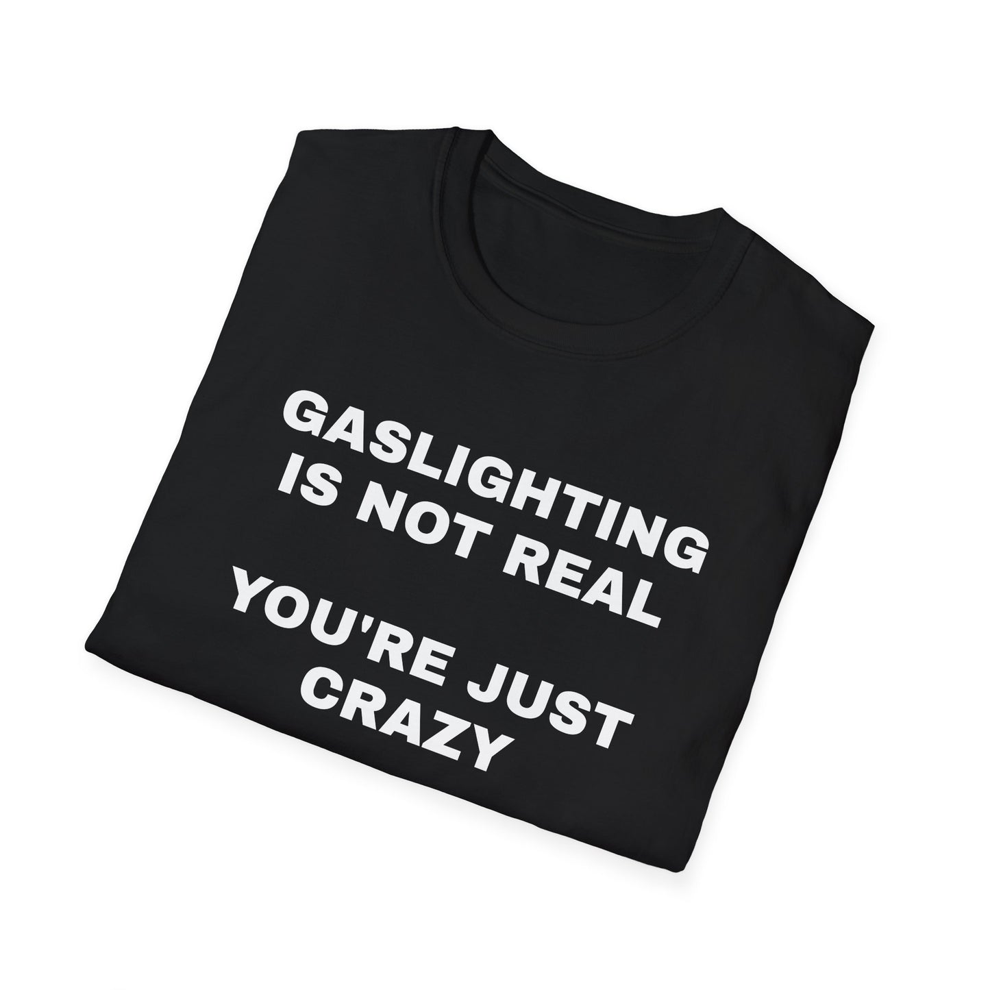 Gaslighting Is Not Real T-Shirt