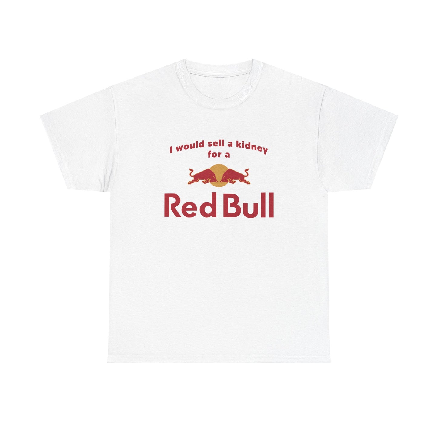 I WOULD SELL A KIDNEY FOR A REDBULL T-SHIRT