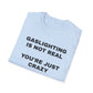 Gaslighting Is Not Real T-Shirt