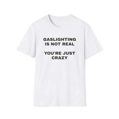 Gaslighting Is Not Real T-Shirt