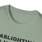 Gaslighting Is Not Real T-Shirt