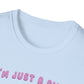 I'm Just A Girl T-Shirt