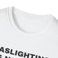 Gaslighting Is Not Real T-Shirt