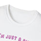 I'm Just A Girl T-Shirt