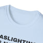 Gaslighting Is Not Real T-Shirt