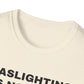 Gaslighting Is Not Real T-Shirt