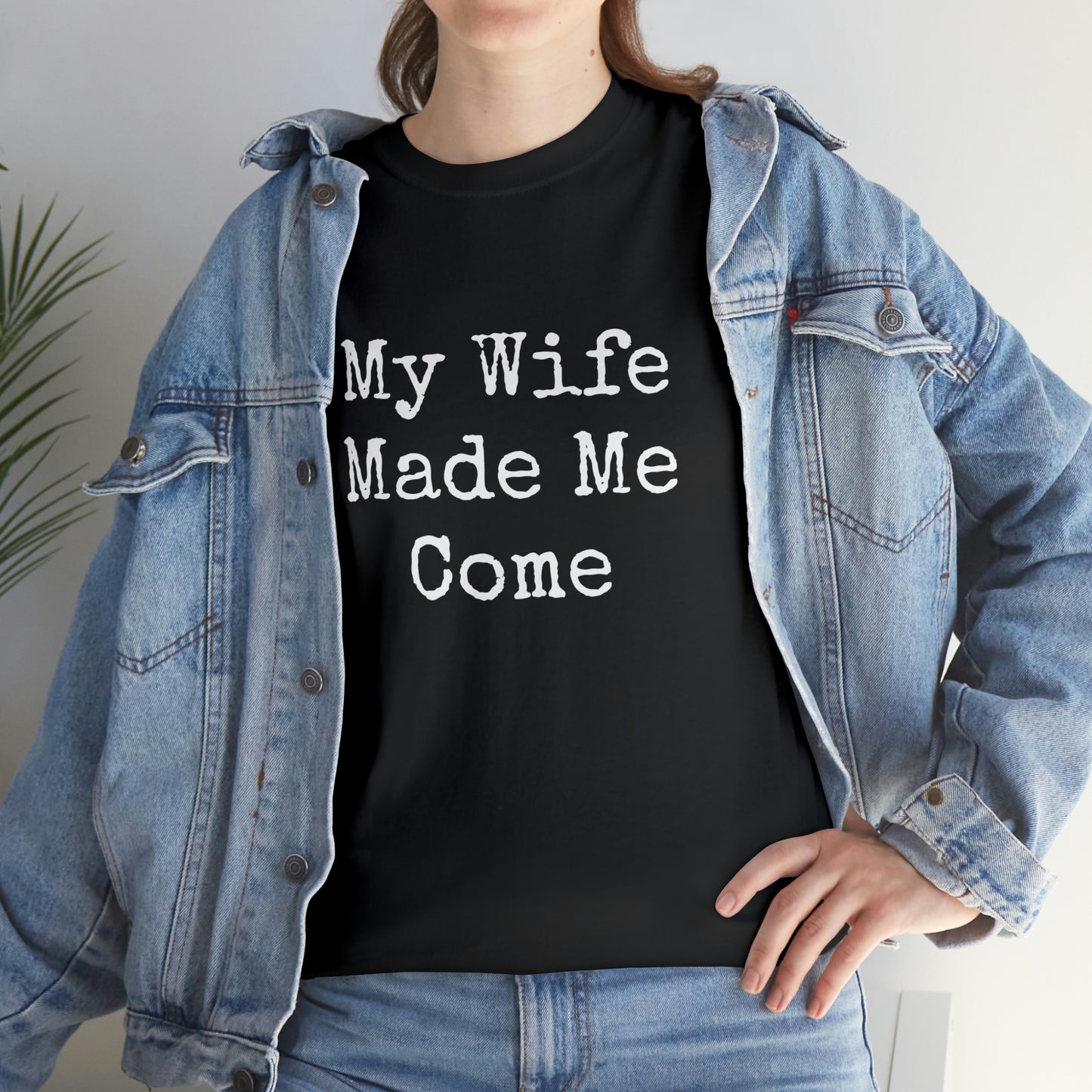 MY WIFE MADE ME COME T-SHIRT