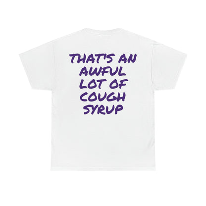 AN AWFUL LOT OF COUGH SYRUP T-SHIRT