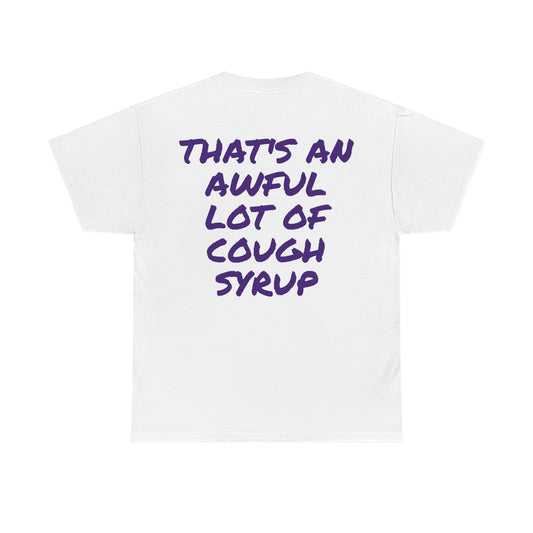 AN AWFUL LOT OF COUGH SYRUP T-SHIRT