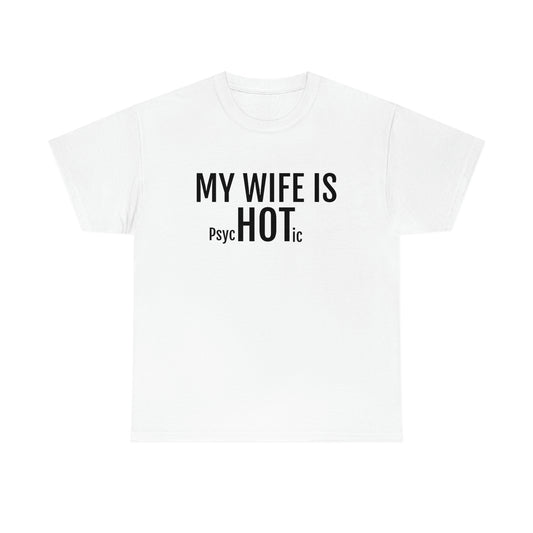 MY WIFE IS PsycHOTic T-SHIRT