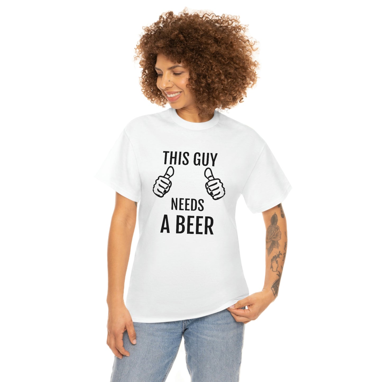 THIS GUY NEEDS A BEER T-SHIRT