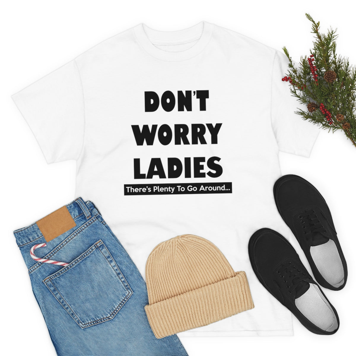 DON'T WORRY LADIES T-SHIRT