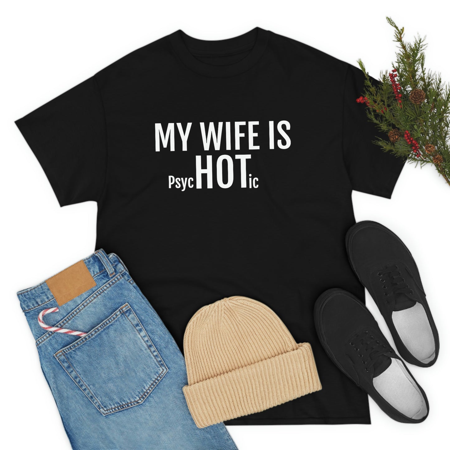 MY WIFE IS PsycHOTic T-SHIRT