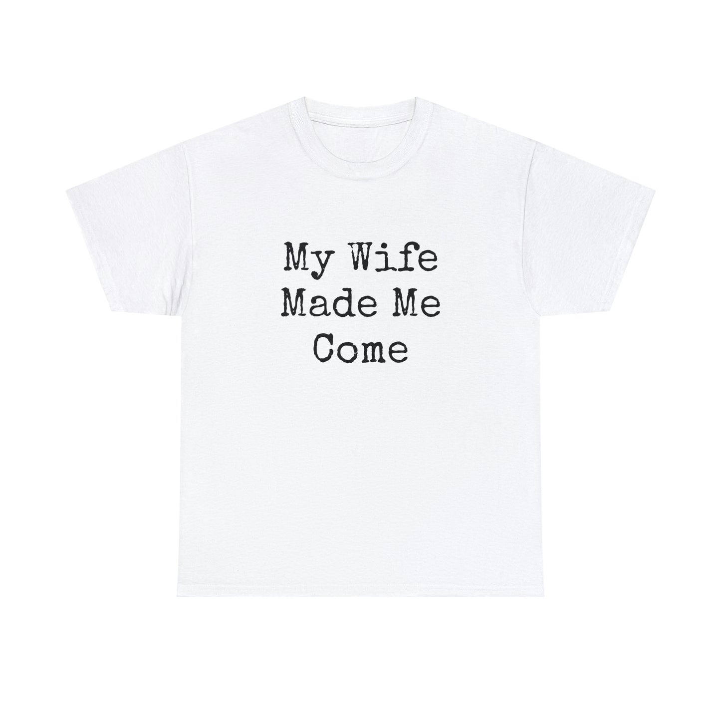 MY WIFE MADE ME COME T-SHIRT