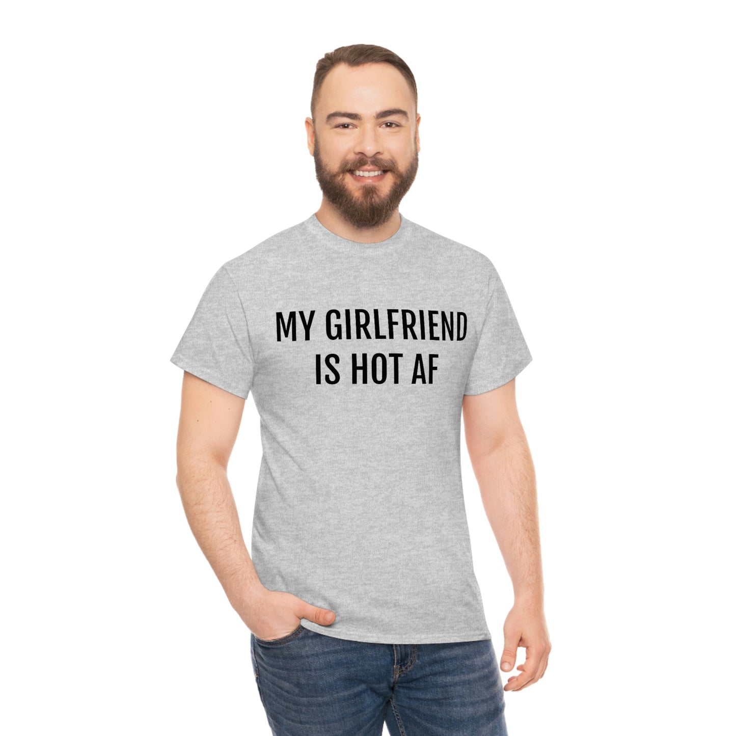 MY GIRLFRIEND IS HOT AF T-SHIRT